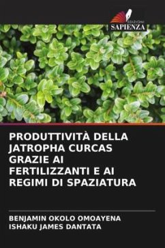 PRODUTTIVITÀ DELLA JATROPHA CURCAS GRAZIE AI FERTILIZZANTI E AI REGIMI DI SPAZIATURA - Okolo Omoayena, Benjamin;James Dantata, Ishaku