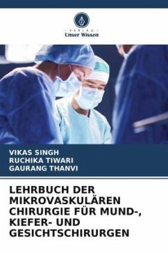 LEHRBUCH DER MIKROVASKULÄREN CHIRURGIE FÜR MUND-, KIEFER- UND GESICHTSCHIRURGEN - Singh, Vikas;TIWARI, RUCHIKA;THANVI, GAURANG