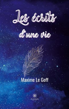 Les écrits d'une vie - Maxime Le Goff