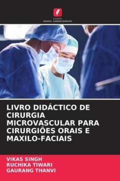 LIVRO DIDÁCTICO DE CIRURGIA MICROVASCULAR PARA CIRURGIÕES ORAIS E MAXILO-FACIAIS - Singh, Vikas;TIWARI, RUCHIKA;THANVI, GAURANG