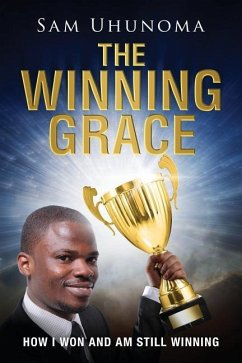 The Winning Grace: How I Won and Am Still Winning - Uhunoma, Sam