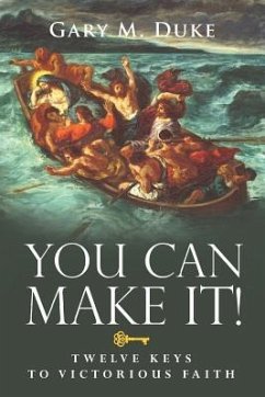 You Can Make It!: Twelve Keys to Victorious Faith - Duke, Gary M.