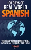100 Days of Real World Spanish: Vocabulary Words & Phrases for All Levels to Help You Become Fluent Faster (Spanish Readers for Beginners, #1) (eBook, ePUB)