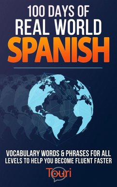 100 Days of Real World Spanish: Vocabulary Words & Phrases for All Levels to Help You Become Fluent Faster (Spanish Readers for Beginners, #1) (eBook, ePUB) - Learning, Touri Language