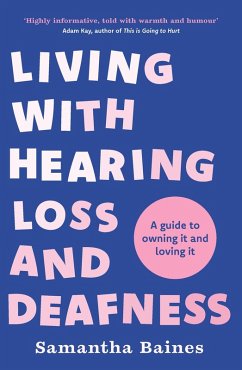 Living With Hearing Loss and Deafness (eBook, ePUB) - Baines, Samantha Living With Hearing Loss and Deafness (eBook, ePUB) - Baines, Samantha