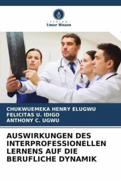 AUSWIRKUNGEN DES INTERPROFESSIONELLEN LERNENS AUF DIE BERUFLICHE DYNAMIK - Elugwu, Chukwuemeka Henry;IDIGO, FELICITAS U.;Ugwu, Anthony C.