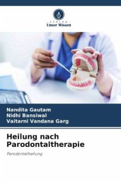 Heilung nach Parodontaltherapie - Gautam, Nandita;Bansiwal, Nidhi;Garg, Vaitarni Vandana