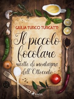 Cover Il piccolo focolare: ricette di montagna dell'Ottocento (eBook, ePUB)