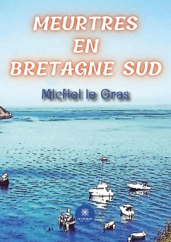 Meurtres en Bretagne Sud - Michel Le Gras