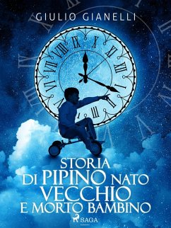 Storia di Pipino nato vecchio e morto bambino (eBook, ePUB) - Gianelli, Giulio