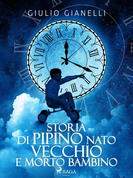 Storia di Pipino nato vecchio e morto bambino (eBook, ePUB) Storia di Pipino nato vecchio e morto bambino (eBook, ePUB)