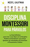 Disciplina Montessori para párvulos: La guía definitiva para criar a sus hijos con la disciplina positiva de Montessori, que incluye ejemplos de actividades que fomentan el pensamiento creativo (eBook, ePUB)
