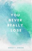 You Never Really Lose (eBook, ePUB)