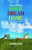 HOW TO DESIGN YOUR DREAM HOME (In 25 Years or Less!) (eBook, ePUB)