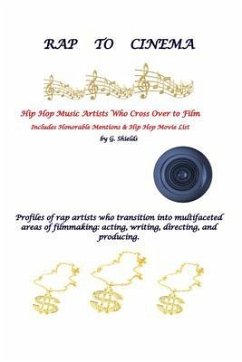 RAP TO CINEMA Hip Hop Music Artists Who Cross Over to Film Profiles of rap artists who transition into multifaceted areas of filmmaking, acting, writing, directing, and producing. (eBook, ePUB) - Shields, G.