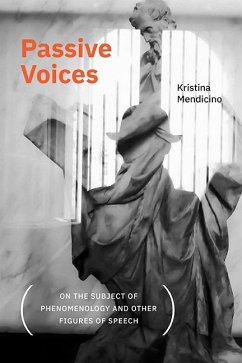 Passive Voices (On the Subject of Phenomenology and Other Figures of Speech) (eBook, ePUB) - Mendicino, Kristina