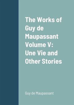 The Works of Guy de Maupassant Volume V - de Maupassant, Guy