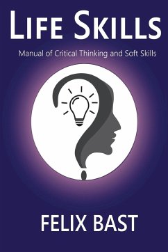 Life Skills - Manual of Critical Thinking and Soft Skills - Bast, Felix