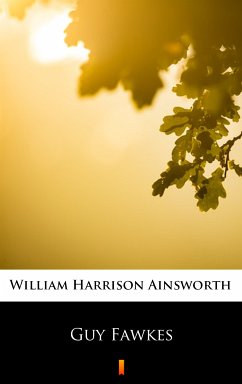 Guy Fawkes (eBook, ePUB) - Ainsworth, William Harrison