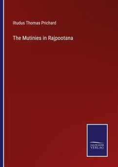 The Mutinies in Rajpootana - Prichard, Iltudus Thomas