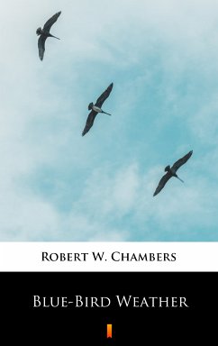 Blue-Bird Weather (eBook, ePUB) - Chambers, Robert W.
