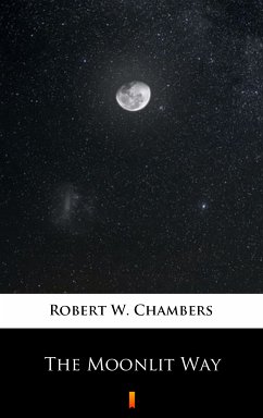 The Moonlit Way (eBook, ePUB) - Chambers, Robert W.