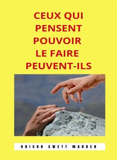 Ceux qui pensent pouvoir le faire peuvent-ils (traduit) (eBook, ePUB) - Swett Marden, Orison