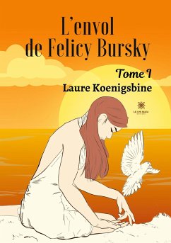 L'envol de Felicy Bursky: Tome I - Laure Koenigsbine