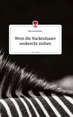 Wem die Nackenhaare senkrecht stehen. Life is a Story - story.one - Goestemeier, Elke