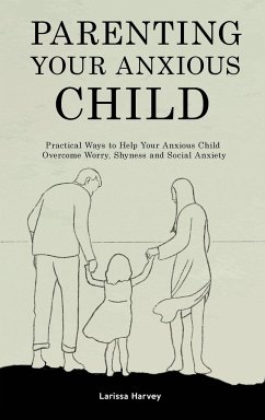 Parenting Your Anxious Child - Harvey, Larissa