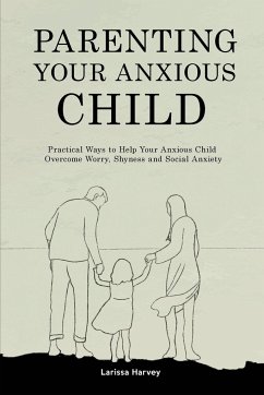 Parenting Your Anxious Child - Harvey, Larissa