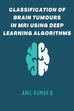 Classification of Brain Tumours in MRI Using Deep Learning Algorithms - B, Anil Kumar