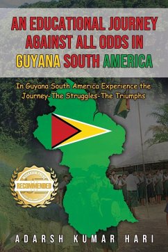 An Educational Journey Against All Odds in Guyana South America - Hari, Adarsh Kumar