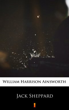 Jack Sheppard (eBook, ePUB) - Ainsworth, William Harrison