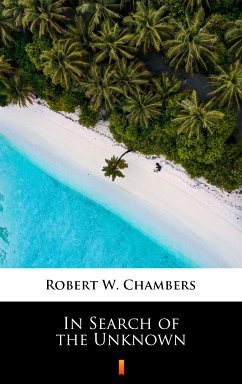 In Search of the Unknown (eBook, ePUB) - Chambers, Robert W.