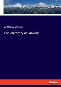 The Chemistry of Cookery - Williams, W. Mattieu