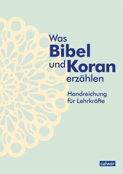 Was Bibel und Koran erzählen - Handreichung für Lehrkräfte - Augst, Kristina;Kaloudis, Anke;Neukirch, Birgitt