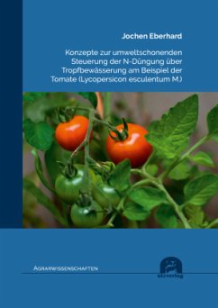 Konzepte zur umweltschonenden Steuerung der N-Düngung über Tropfbewässerung am Beispiel der Tomate (Lycopersicon esculen - Eberhard, Jochen