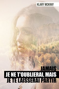 Jamais je ne t'oublierai, mais je te laisserai partir (eBook, ePUB) - McKray, Klary