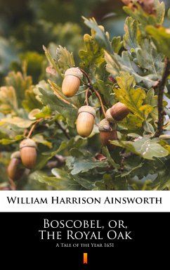 Boscobel, or, The Royal Oak (eBook, ePUB) - Ainsworth, William Harrison