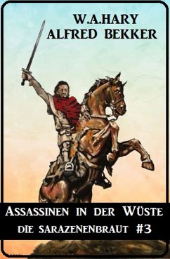 Assassinen in der Wüste: Die Sarazenenbraut 3 (eBook, ePUB) - Hary, W. A.; Bekker, Alfred