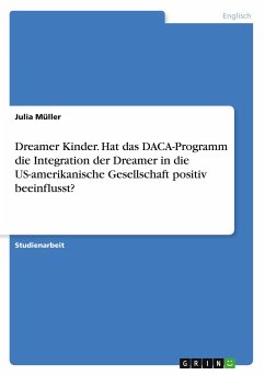 Dreamer Kinder. Hat das DACA-Programm die Integration der Dreamer in die US-amerikanische Gesellschaft positiv beeinflusst?