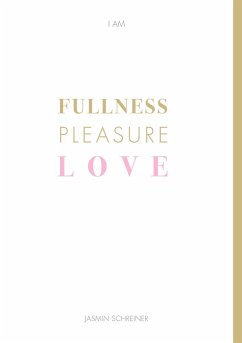 Fullness Pleasure Love - Schreiner, Jasmin