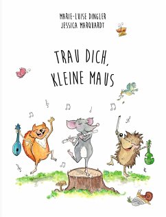 Trau dich, kleine Maus! - Dingler, Marie-Luise