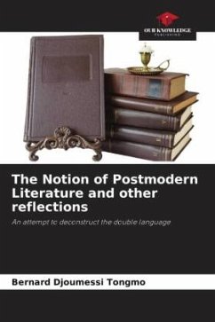 The Notion of Postmodern Literature and other reflections - Djoumessi Tongmo, Bernard