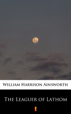 The Leaguer of Lathom (eBook, ePUB) - Ainsworth, William Harrison