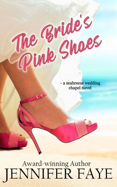 The Bride's Pink Shoes: a Second Chance Romance (Seabreeze Wedding Chapel, #1) (eBook, ePUB) - Faye, Jennifer