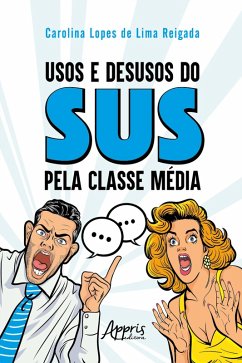 Usos e Desusos do SUS pela Classe Média (eBook, ePUB) - Reigada, Carolina Lopes de Lima