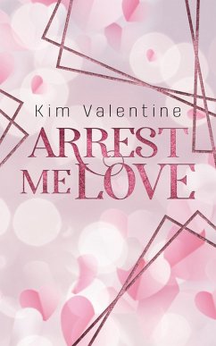 Arrest me, Love (eBook, ePUB) - Valentine, Kim