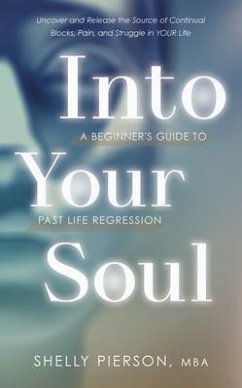 Into Your Soul - A Beginner's Guide to Past Life Regression (eBook, ePUB) - Pierson, Shelly